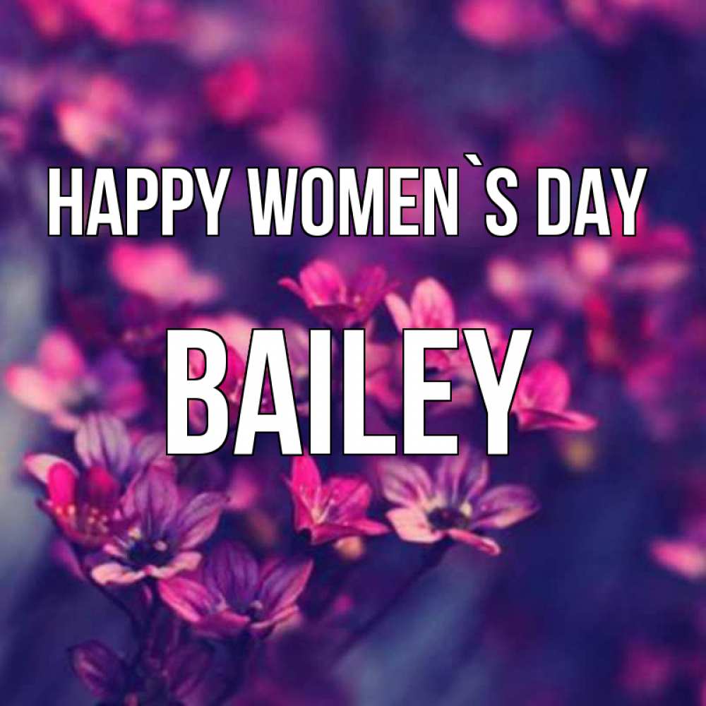 Greetings card с именем, Bailey happy women`s day небольшие цветы 1 Greetings with text for free download 